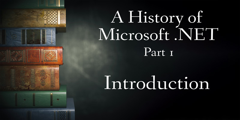 A History of Microsoft .NET, Part 1: Introduction
