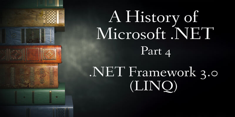 A History of Microsoft .NET, Part 4: .NET Framework 3.0 (LINQ)