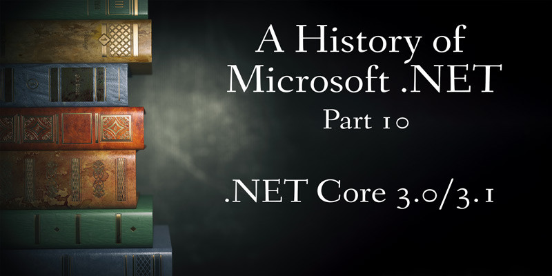 A History of Microsoft .NET, Part 10: Core 3.0/3.1