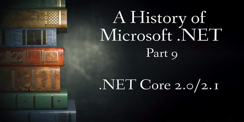 A History of Microsoft .NET, Part 9: Core 2.0/2.1