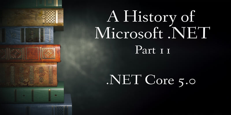 A History of Microsoft .NET, Part 11: Core 5.0