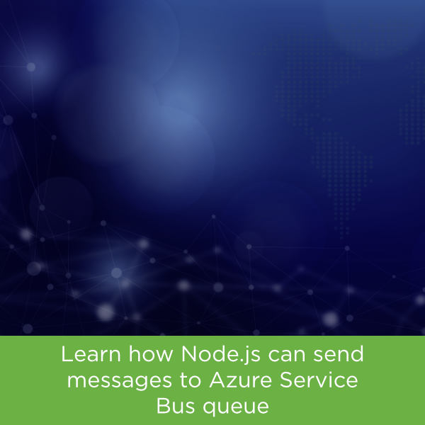 Sending Messages to Azure Service Bus Queue Using Node.js